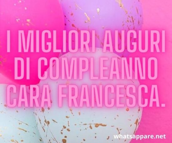 Buon Compleanno Francesca Auguri Frasi E Immagini Piu Belle