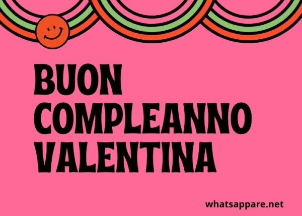 Buon Compleanno Valentina Auguri Frasi E Immagini Piu Belle