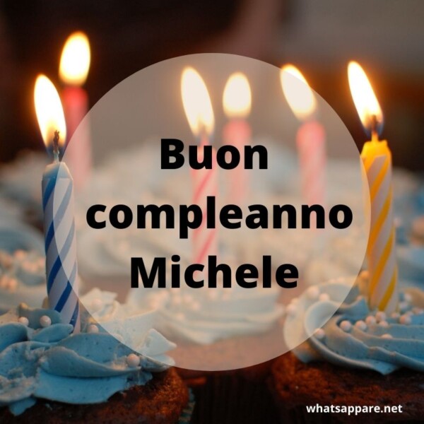 Buon Compleanno Michele Auguri Frasi e Immagini Pi Belle